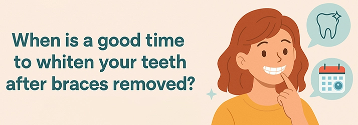 When Is a Good Time to Whiten Your Teeth In The Woodlands TX After Braces Are Removed?